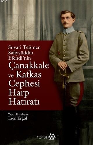 Süvari Teğmen Safiyyüddin Efendi'nin Çanakkale ve Kafkas Cephesi Harp Hatıratı