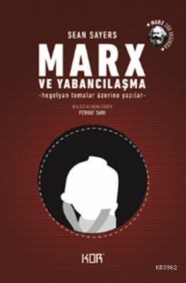 Marx ve Yabancılaşma; Hegelyan Temalar Üzerine Yazılar