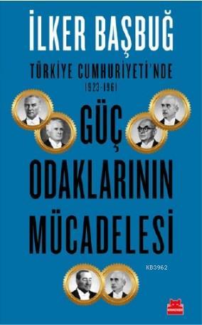 Türkiye Cumhuriyeti'nde 1923 – 1961 Güç Odaklarının Mücadelesi