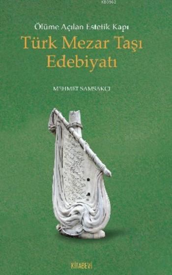 Türk Mezar Taşı Edebiyatı; Ölüme Açılan Estetik Kapı