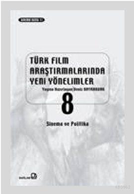 Türk Film Araştırmalarında Yeni Yönelimler 8; Sinema ve Politika