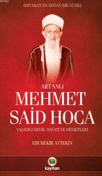 Artanlı Mehmet Said Hoca; Yaşadığı Devir,Hayatı ve Hizmetleri