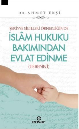 Şer'iyye Sicilleri Örnekliğinde İslâm Hukuku Bakımından Evlat Edinme (Tebennî)