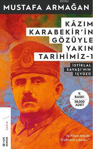 Kâzım Karabekir'in Gözüyle Yakın Tarihimiz-1; İstiklal Savaşının İç Yüzü