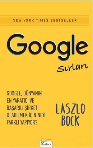 Google Sırları; Google, Dünyanın En Yaratıcı ve Başarılı Şirketi Olabilmek İçin Neyi Farklı Yapıyor