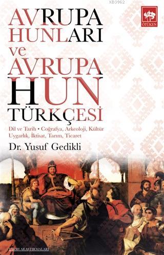 Avrupa Hunları ve Avrupa Hun Türkçesi; Dil ve Tarih - Coğrafya, Arkeoloji, Kültür Uygarlık, İktisat, Tarım, Ticaret