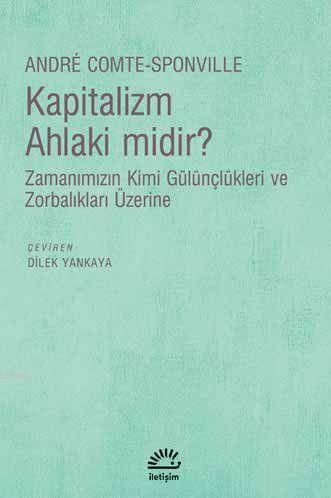 Kapitalizm Ahlaki midir?; Zamanımızın Kimi Gülünçlükleri ve Zorbalıkları Üzerine