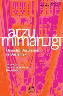 Arzu Mimarlığı; Mimarlığı Düşünmek ve Düşlemek