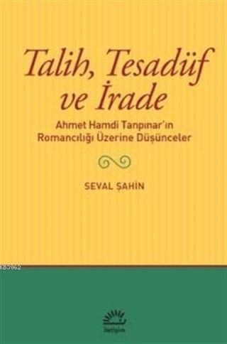 Talih Tesadüf ve İrade; Ahmet Hamdi Tanpınar'ın Romancılığı Üzerine Düşünceler