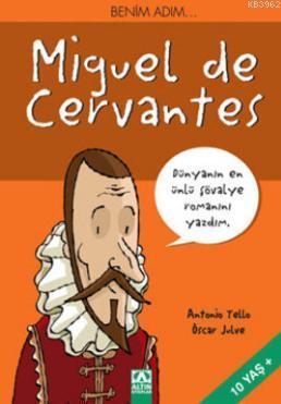 Benim Adım...Miguel de Cervantes; Dünyanın En Ünlü Şövalye Romanını Yazdım