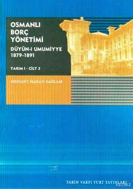 Osmanlı Borç Yönetimi; Düyûn-ı Umumiye 1879-1891(takım 1, Cilt 3)
