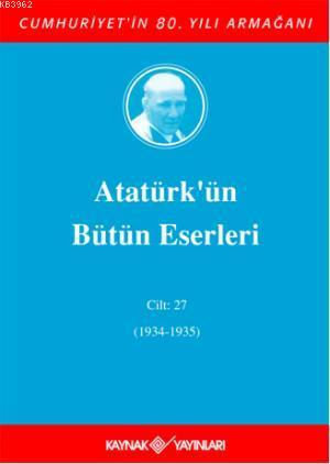 Atatürk'ün Bütün Eserleri (Cilt 27); (1934-1935)