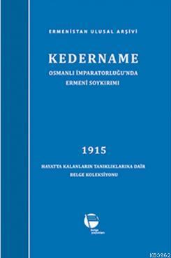 Kedername / Osmanlı İmparatorluğu'nda Ermeni Soykırımı; 1915 Hayatta Kalanların Tanıklıklarına Dair Belge Koleksiyonu