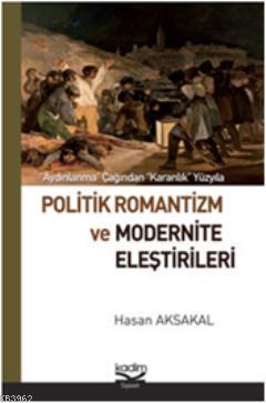 Politik Romantizm ve Modernite Eleştirileri; Aydınlanma Çağından Karanlık Yüzyıla