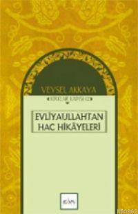 Evliyaullahtan Hac Hikâyeleri