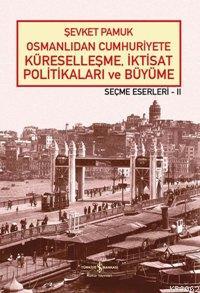 Osmanlıdan Cumhuriyete Küreselleşme, İktisat Politikaları ve Büyüme