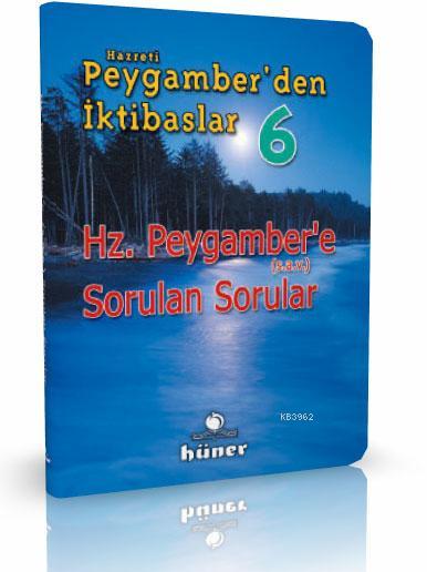 Hz. Peygamber'e Sorulan Sorular - Hz. Peygamberden İktibaslar 6