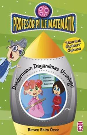 Dondurmanın Dayanılmaz Uzunluğu-Uzunluk Ölçüleri Öyküsü; Profesör Pi ile Matematik - 1, +9 Yaş