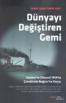 Dünyayı Değiştiren Gemi; Goebenin (Yavuz) 1914te Çanakkale Boğazına Kaçışı