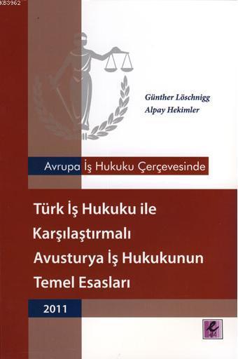 Türk İş Hukuku ile Karşılaştırmalı Avusturya İş Hukukunun Temel Esasları 2011; Avrupa İş Hukuku Çerçevesinde
