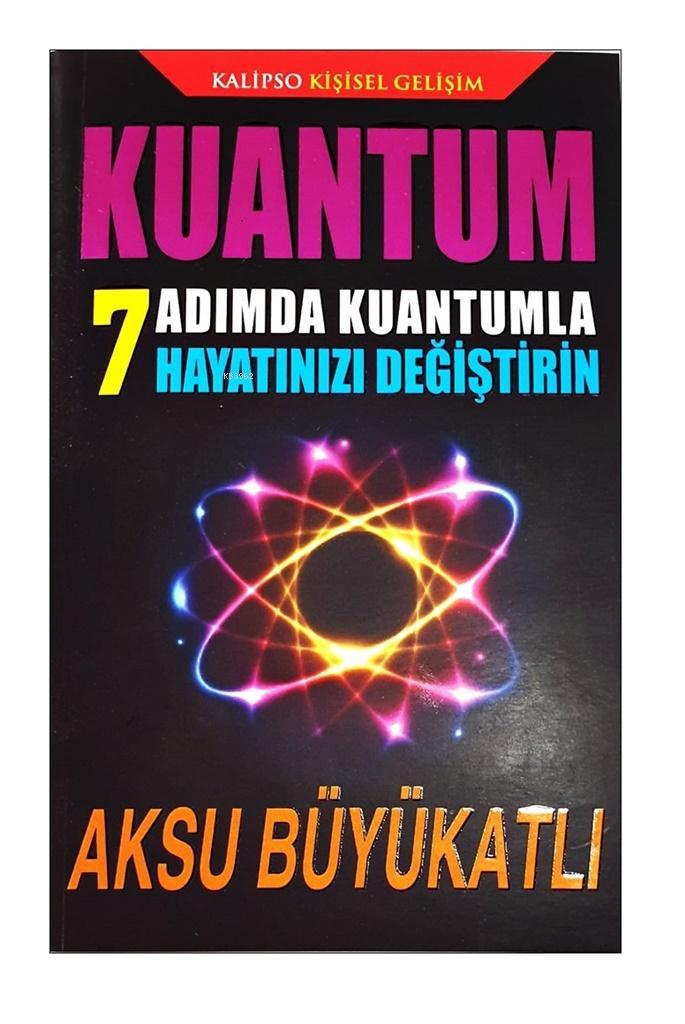 Kuantum 7 Adımda Kuantumla Hayatınızı Değiştirin