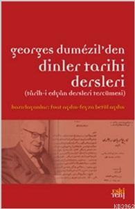 Georges Dumezil'den Dinler Tarihi Dersleri; Tarih-i Edyan Dersleri Tercümesi