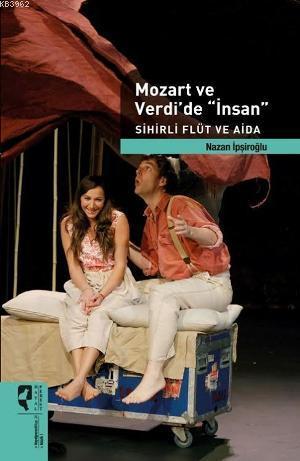 Mozart ve Verdi'de İnsan; Sihirli Flüt ve Aida