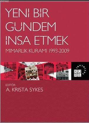 Yeni Bir Gündem İnşa Etmek Mimarlık Kuramı 1993-2009