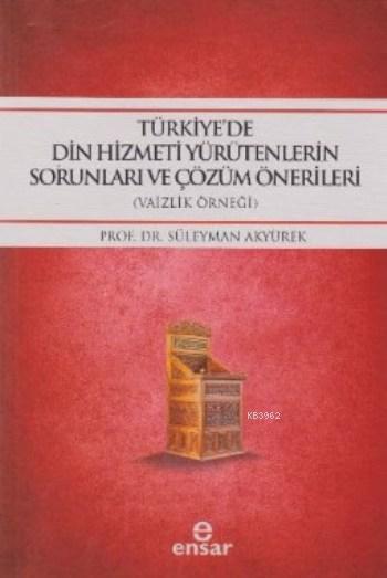 Türkiye'de Din Hizmeti Yürütenlerin Sorunları ve Çözüm Önerileri