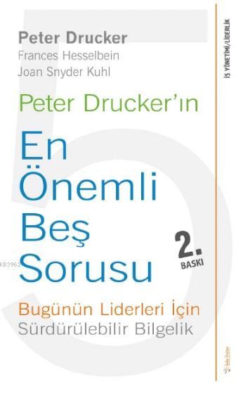 Peter Drucker'ın En Önemli Beş Sorusu; Bugünün Liderleri İçin Sürdürülebilir Bilgelik