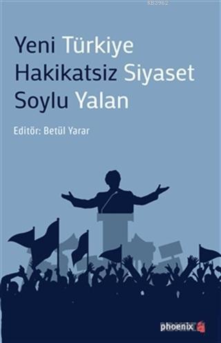 Yeni Türkiye Hakikatsiz Siyaset Soylu Yalan