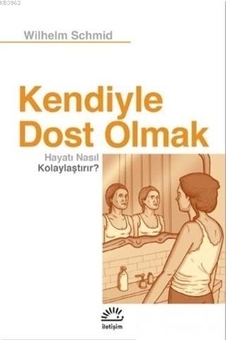 Kendiyle Dost Olmak Hayatı Nasıl Kolaylaştırır?