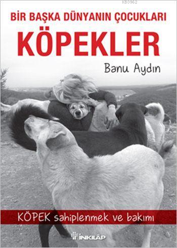 Bir Başka Dünyanın Çocukları Köpekler; Köpek Sahiplenmek ve Bakımı