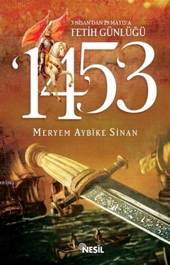 1453: 3 Nisan'dan 29 Mayıs'a Fetih Günlüğü