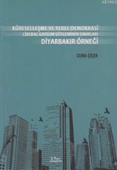 Küreselleşme ve Yerel Demokrasi Liberal Katılım Söyleminin Sınırları Diyarbakır Örneği