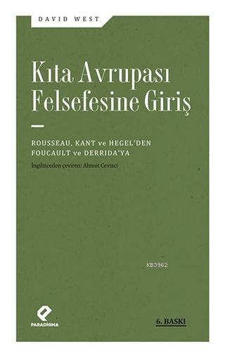 Kıta Avrupası Felsefesine Giriş; Rousseau, Kant ve Hegel'den Foucault ve Derrida'ya