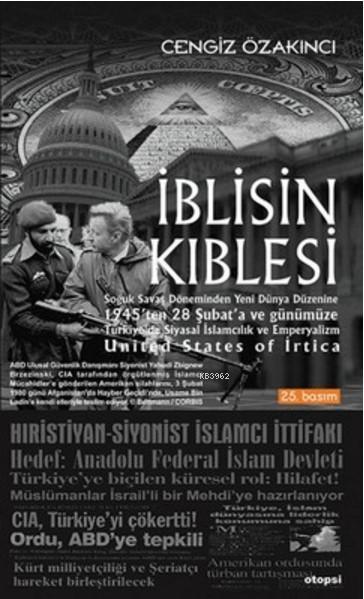 İblisin Kıblesi; Soğuk Savaş Döneminden Yeni Dünya Düzenine 1945'ten 28 Şubat'a ve Günümüze Türkiye'de Siyasal İslamc