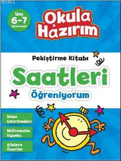 Saatleri Öğreniyorum; Okula Hazırım - Pekiştirme Kitabı