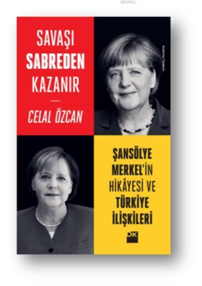 Savaşı Sabreden Kazanır Şansölye Merkelin Hikayesi ve Türkiye İlişkileri