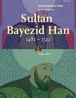 Sultan Bayezid Han 1481 - 1512