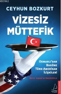 Vizesiz Müttefik; Osmanlı'dan Bugün Türk-Amerikan İlişkileri