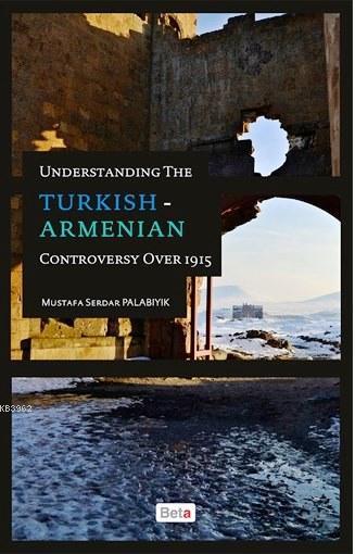 Understanding the Turkish-Armenian Controversy Over 1915