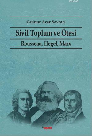 Sivil Toplum ve Ötesi; Rausseau Hegel, Marx