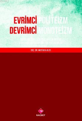 Evrimci Politeizm Devrimci Monoteizm; Erken Kültürlerde Yüce Varlık Fikrine Etnolojik ve Fenomenolojik Yaklaşımlar