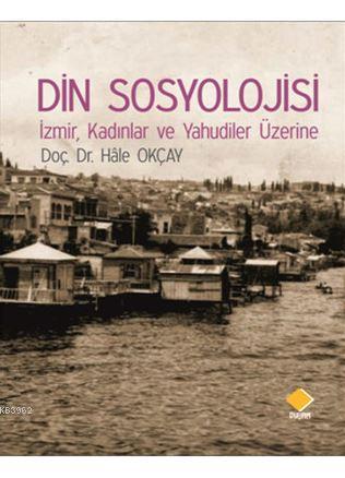 Din Sosyolojisi; İzmir, Kadınlar ve Yahudiler Üzerine