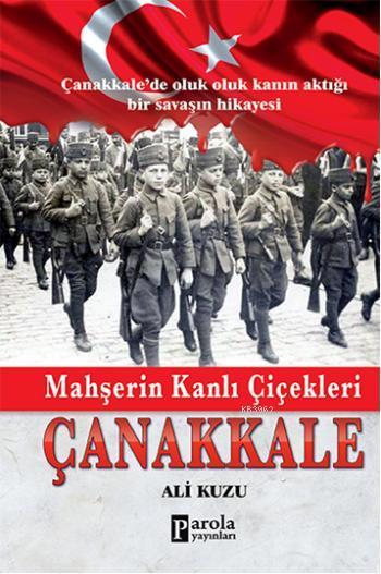 Mahşerin Kanlı Çiçekleri Çanakkale