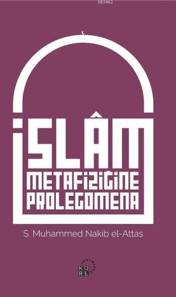 İslam Metafiziğine Prolegomena; İslâm'ın Dünya Görüşünün Aslî Unsurlarına Dair Bir Açıklama