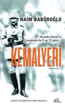 Kemalyeri; Mustafa Kemal'in Çanakkale'de 9 Ay 13 Günü