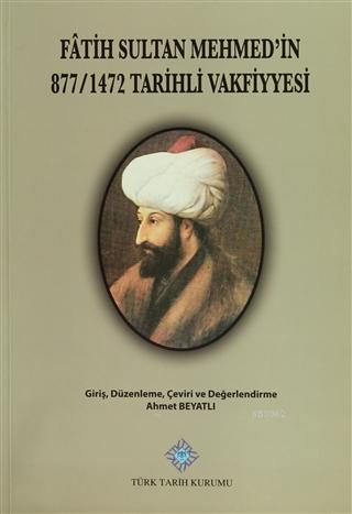 Fatih Sultan Mehmet'in 877/1472 Tarihli Vakfiyyesi Tıpkıbasım, Düzenleme, Çeviri,Değerlendirme