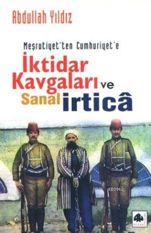 Meşrutiyetten Cumhuriyete İktidar Kavgaları ve Sanal İrtica